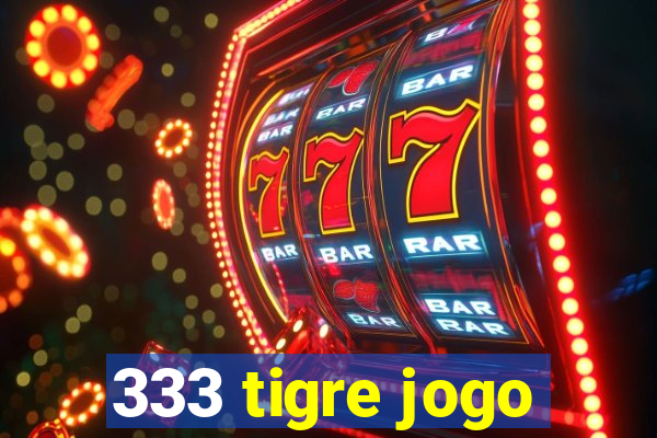 333 tigre jogo